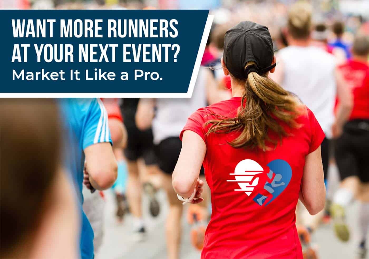 back of runner in a red race t-shirt running away from the camera with a text overlay that says, "Want more runners at your next event? Market it like a pro."