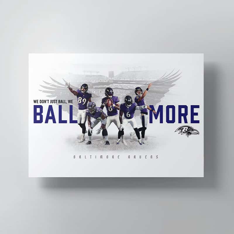 Poster printed for Baltimore Ravens fans with famous team players and slogan "We don't just ball, we ball more"